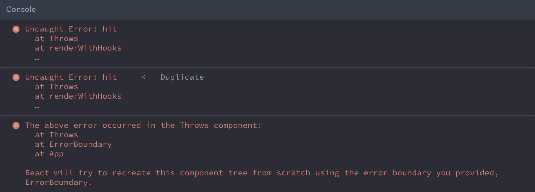 Previously, React would throw the error twice. Once for the original error, then a second time after failing to automatically recover, followed by information about the error.